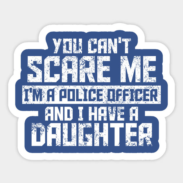 you can't scare me i'm a police officer and i have a daughter Sticker by TshirtsCintia